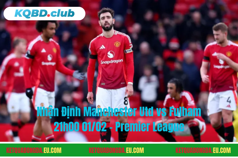 Đội hình dự kiến trước trận Manchester Utd vs Fulham